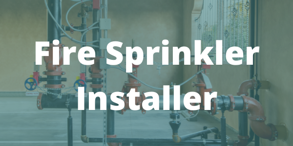 Fire Sprinkler Installer